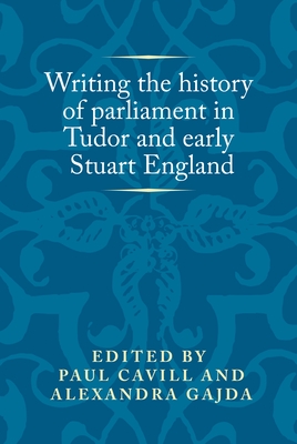 Writing the History of Parliament in Tudor and Early Stuart England