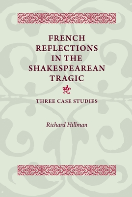 French Reflections in the Shakespearean Tragic