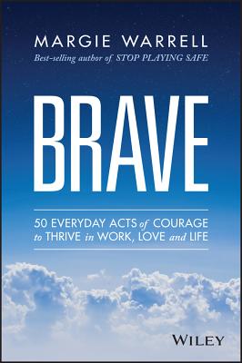 Brave – 50 Everyday Acts of Courage to Thrive in Work, Love and Life