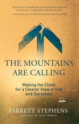 The Mountains are Calling: Making the Climb for a Clearer View of God and Ourselves