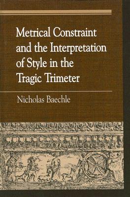 Metrical Constraint and the Interpretation of Style in the Tragic Trimeter