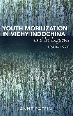 Youth Mobilization in Vichy Indochina and Its Legacies, 1940 to 1970