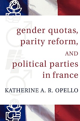 Gender Quotas, Parity Reform, and Political Parties in France