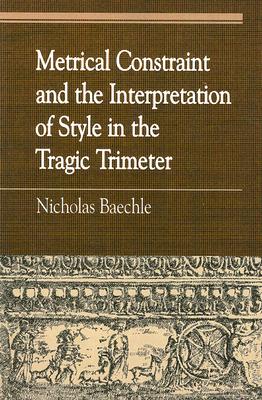 Metrical Constraint and the Interpretation of Style in the Tragic Trimeter