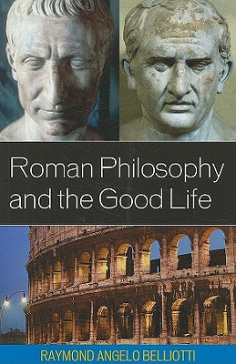 Roman Philosophy and the Good Life