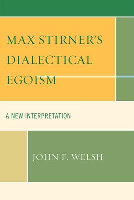 Max Stirner''s Dialectical Egoism
