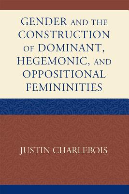 Gender and the Construction of Hegemonic and Oppositional Femininities