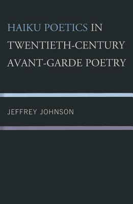 Haiku Poetics in Twentieth Century Avant-Garde Poetry