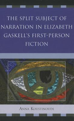 The Split Subject of Narration in Elizabeth Gaskell's First Person Fiction