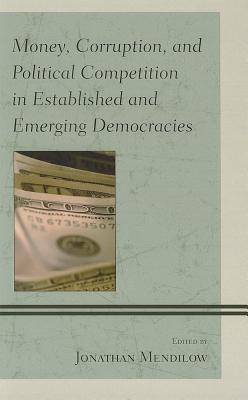 Money, Corruption, and Political Competition in Established and Emerging Democracies