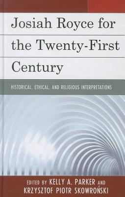 Josiah Royce for the Twenty-first Century