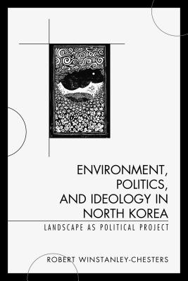 Environment, Politics, and Ideology in North Korea