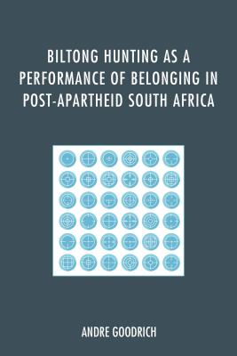 Biltong Hunting as a Performance of Belonging in Post-Apartheid South Africa