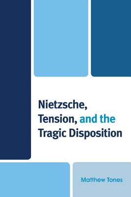 Nietzsche, Tension, and the Tragic Disposition