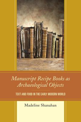 Manuscript Recipe Books as Archaeological Objects