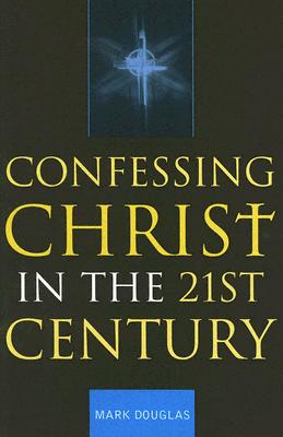 Confessing Christ in the Twenty-First Century