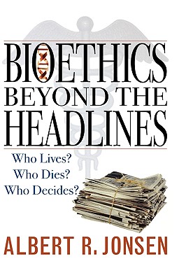 Bioethics Beyond the Headlines