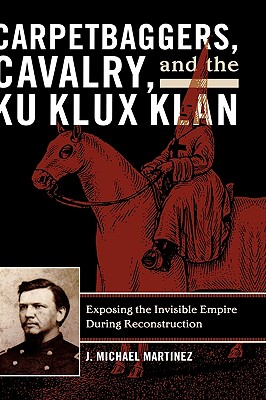 Carpetbaggers, Cavalry, and the Ku Klux Klan