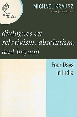 Dialogues on Relativism, Absolutism, and Beyond