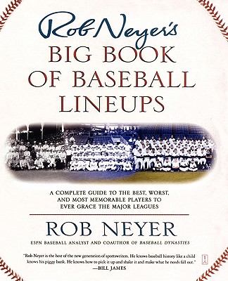 Rob Neyer''s Big Book of Baseball Lineups