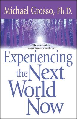 Experiencing the Next World Now