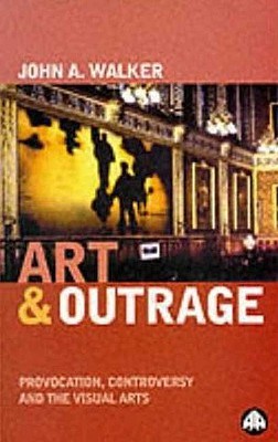 Art & Outrage – Provocation, Controversy and the Visual Arts