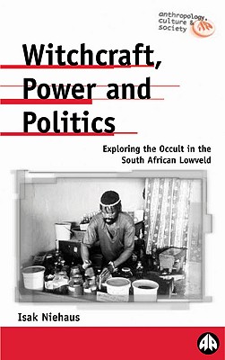 Witchcraft, Power and Politics – Exploring the Occult in the South African Lowveld