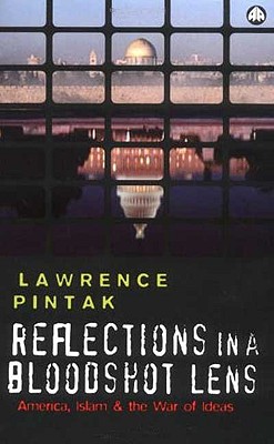 Reflections in a Bloodshot Lens – America, Islam and the War of Ideas