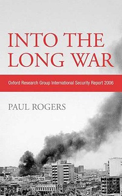 Into the Long War – Oxford Research Group International Security Report 2006