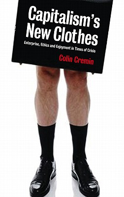 Capitalism's New Clothes – Enterprise, Ethics and Enjoyment in Times of Crisis
