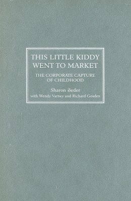 This Little Kiddy Went to Market – The Corporate Capture of Childhood