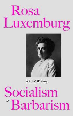 Rosa Luxemburg: Socialism or Barbarism