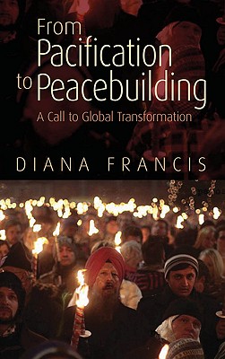 From Pacification to Peacebuilding – A Call to Global Transformation