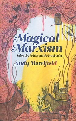 Magical Marxism – Subversive Politics and the Imagination