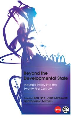 Beyond the Developmental State – Industrial Policy into the Twenty–first Century