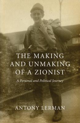 The Making and Unmaking of a Zionist – A Personal and Political Journey
