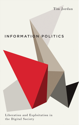 Information Politics – Liberation and Exploitation in the Digital Society
