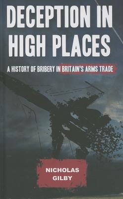 Deception in High Places – A History of Bribery in Britain's Arms Trade