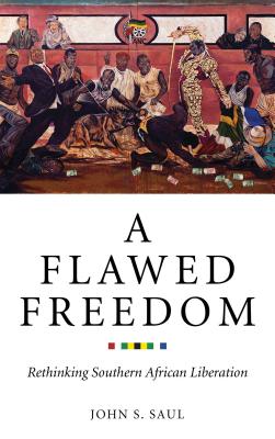 A Flawed Freedom – Rethinking Southern African Liberation