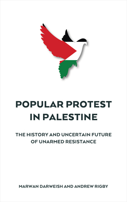Popular Protest in Palestine – The Uncertain Future of Unarmed Resistance