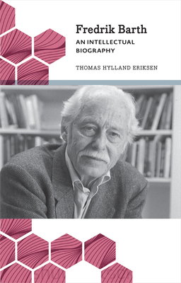 Fredrik Barth – An Intellectual Biography