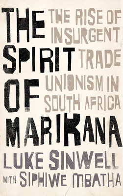 The Spirit of Marikana – The Rise of Insurgent Trade Unionism in South Africa