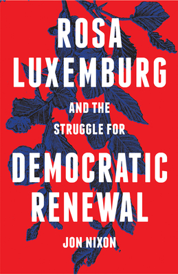 Rosa Luxemburg and the Struggle for Democratic Renewal