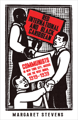 Red International and Black Caribbean – Communists in New York City, Mexico and the West Indies, 1919–1939