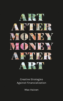 Art after Money, Money after Art – Creative Strategies Against Financialization