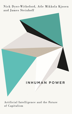 Inhuman Power – Artificial Intelligence and the Future of Capitalism