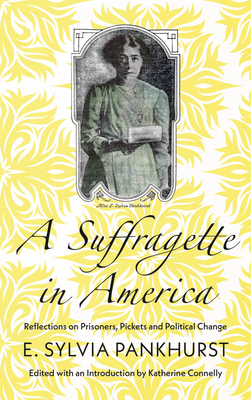 A Suffragette in America – Reflections on Prisoners, Pickets and Political Change