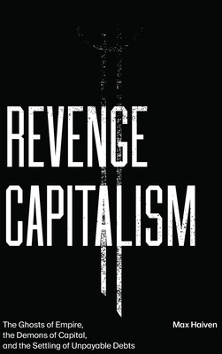 Revenge Capitalism – The Ghosts of Empire, the Demons of Capital, and the Settling of Unpayable Debts