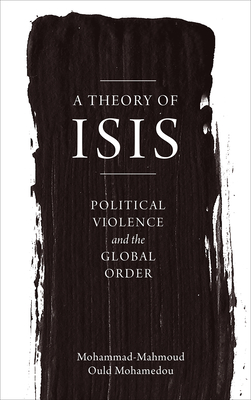 A Theory of ISIS – Political Violence and the Transformation of the Global Order