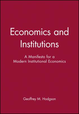 Economics and Institutions – A Manifesto for a Modern Institutional Economics